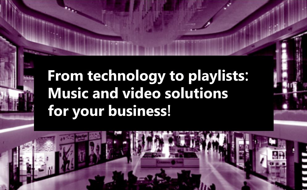 From technology to playlists: Music and video solutions for your business